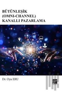 Bütünleşik (Omni-Channel) Kanallı Pazarlama