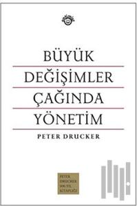Büyük Değişimler Çağında Yönetim (Ciltli)