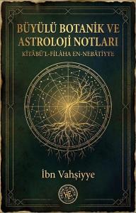 Büyülü Botanik ve Astroloji Notları: Kitabü'l-Filaha En-Nebatiyye