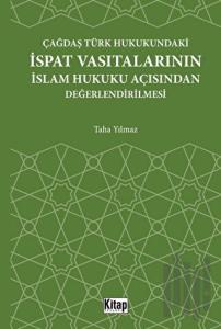 Çağdaş Türk Hukukundaki İspat Vasıtalarının İslam Hukuku Açısından Değerlendirilmesi