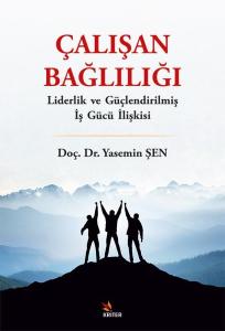 Çalışan Bağlılığı - Liderlik ve Güçlendirilmiş İş Gücü İlişkisi