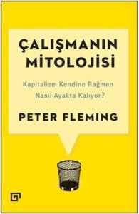 Çalışmanın Mitolojisi: Kapitalizm Kendine Rağmen Nasıl Ayakta Kalıyor?