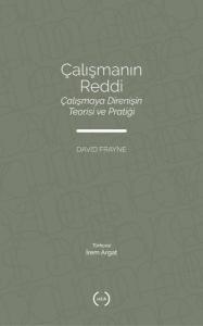 Çalışmanın Reddi - Çalışmaya Direnişin Teorisi ve Pratiği
