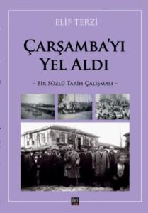 Çarşamba'yı Yel Aldı - Bir Sözlü Tarih Çalışması