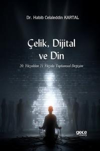 Çelik Dijital ve Din - 20. Yüzyıldan 21. Yüzyıla Toplumsal Değişim