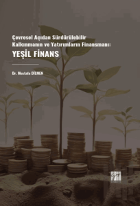 Çevresel Açıdan Sürdürülebilir Kalkınmanın Ve Yatırımların Finansmanı: Yeşil Finans