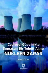 Çevresel Güvenlikte Sınıraşan Bir Tehdit Algısı: Nükleer Zarar