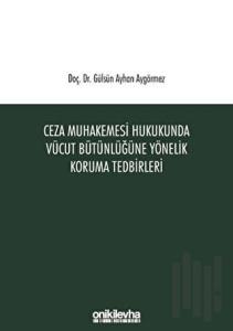 Ceza Muhakemesi Hukukunda Vücut Bütünlüğüne Yönelik Koruma Tedbirleri