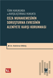 Ceza Muhakemesinin Soruşturma Evresinin Aleniyete Karşı Korunması
