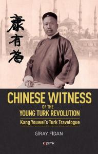 Chinese Witness of the Ypung Turk Revolution Kang Youwei's Turk Travelogue (Ciltli)