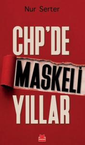 CHP’de Maskeli Yıllar