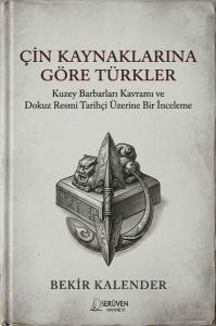 Çin Kaynaklarına Göre Türkler - Kuzey Barbarları Kavramı ve Dokuz Resmi Tarihçi Üzerine Bir İnceleme