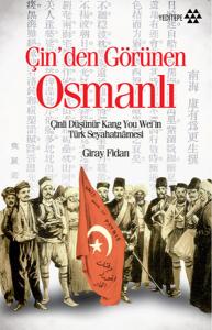 Çin'den Görünen Osmanlı  Çinli Düşünür Kang You Wei'in Türk Seyahatnamesi
