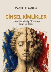 Cinsel Kimlikler: Nefertiti'den Emily Dickinson'a Sanat ve Çöküş