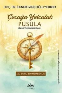 Çocuğa Yolculuk Pusula: Bir Eğitim Manifestosu - 100 Soruda 100 Rehberlik