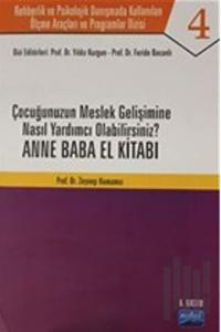 Çocuğunuzun Meslek Gelişimine Nasıl Yardımcı Olabilirsiniz ? Anne Baba El Kitabı - Rehberlik ve Psikolojik Danışmada Kullanılan Ölçme Araçları ve Programlar Dizisi