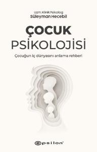 Çocuk Psikolojisi - Çocuğun İç Dünyasını Anlama Rehberi