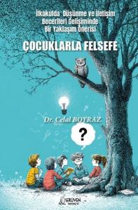 Çocuklarla Felsefe - İlkokulda Düşünme ve İletişim Becerileri Gelişiminde Bir Yaklaşım Önerisi