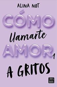 Como Llamarte Amor 01: A Gritos