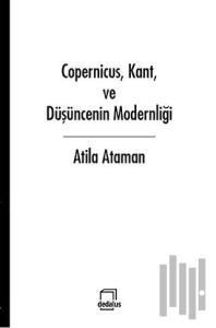 Copernicus, Kant ve Düşüncenin Modernliği