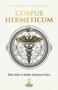 Corpus Hermeticum - İlahi Aklın ve Kadim Simyanın Sırları