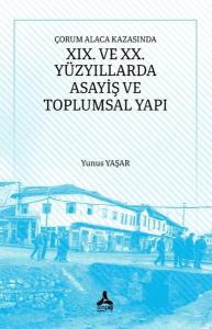 Çorum Alaca Kazasında XIX. ve XX. Yüzyıllarda Asayiş ve Toplumsal Yapı