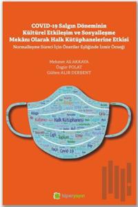 Covid-19 Salgın Döneminin Kültürel Etkileşim ve Sosyalleşme Mekanı Olarak Halk Kütüphanelerine Etkisi