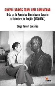 Cuatro Ensayos Sobre Arte Dominicano - Arte en la Republica Dominicana durante la dictadura de Truji