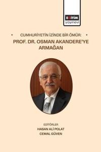 Cumhuriyetin İzinde Bir Ömür: Prof. Dr. Osman Akandere'ye Armağan (Ciltli)