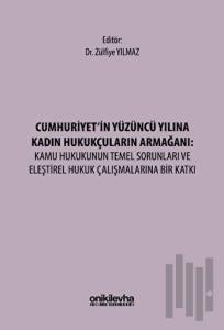 Cumhuriyet'in Yüzüncü Yılına Kadın Hukukçuların Armağanı: Kamu Hukukunun Temel Sorunları ve Eleştirel Hukuk Çalışmalarına Bir Katkı