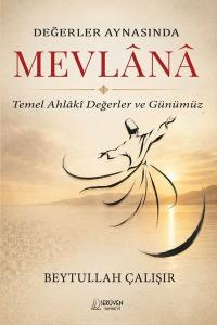 Değerler Aynasında Mevlana - Temel Ahlaki Değerler ve Günümüz