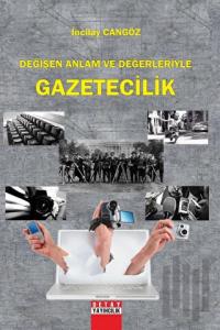Değişen Anlam Ve Değerleriyle Gazetecilik