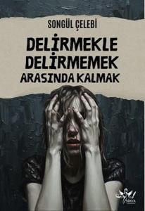 Delirmekle Delirmemek Arasında Kalmak