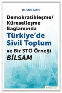 Demokratikleşme/Küreselleşme Bağlamında Türkiye’de Sivil Toplum ve Bir STÖ Örneği Bilsam