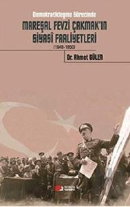 Demokratikleşme Sürecinde Mareşal Fevzi Çakmak'ın Siyasi Faaliyetleri (1946-1950)