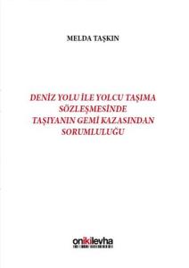 Deniz Yolu İle Yolcu Taşıma Sözleşmesinde Taşıyanın Gemi Kazasından Sorumluluğu (Ciltli)