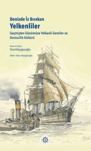 Denizde İz Bırakan Yelkenliler Geçmişten Günümüze Yelkenli Gemiler Ve Denizcilik Kültürü