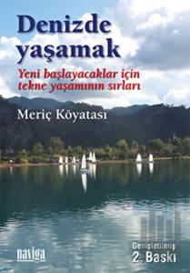 Denizde Yaşamak - Yeni Başlayanlar İçin Tekne Yaşamının Sırları