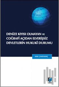 Denize Kıyısı Olmayan ve Coğrafi Açıdan Elverişsiz Devletlerin Hukuki Durumu