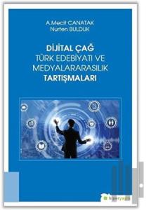 Dijital Çağ Türk Edebiyatı ve Medyalararasılık Tartışmaları