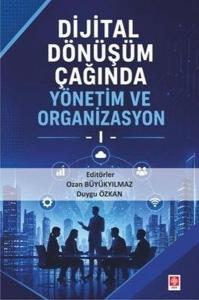 Dijital Dönüşüm Çağında Yönetim ve Organizasyon - 1