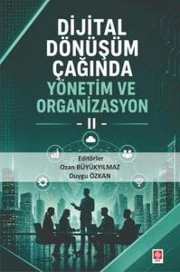 Dijital Dönüşüm Çağında Yönetim ve Organizasyon - 2