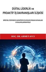 Dijital Liderlik ve Proaktif İş Davranışlari İlişkisi - Bireysel Özümseme Kapasitesi ve Katılımc