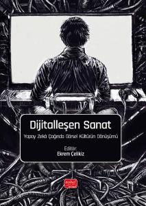 Dijitalleşen Sanat - Yapay Zeka Çağında Görsel Kültürün Dönüşümü