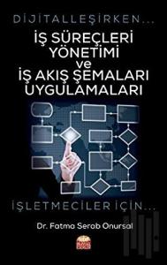 Dijitalleşirken İş Süreçleri Yönetimi ve İş Akış Şemaları Uygulamaları - İşletmeciler İçin