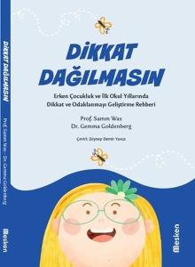 Dikkat Dağılmasın - Erken Çocukluk ve İlk Okul Yıllarında Dikkat ve Odaklanmayı Geliştirme Rehberi
