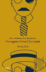 Dil ve Anlatımın Sınır Boylarında Finnegans Wake’i Çevirmek