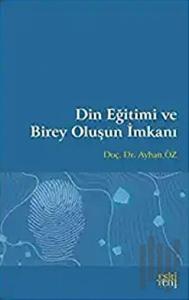 Din Eğitimi ve Birey Oluşun İmkanı