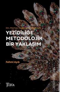 Din Mezhep ve Tasavvuf Ekseninde Yezidiliğe Metodolojik Bir Yaklaşım