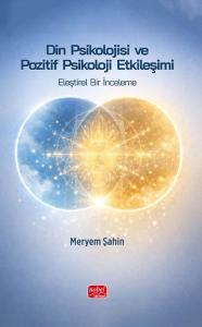Din Psikolojisi ve Pozitif Psikoloji Etkileşimi  -  Eleştirel Bir İnceleme